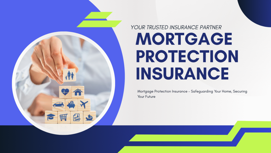 Mortgage Protection Insurance to secure your home and protect your family’s financial future.