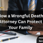 How a Wrongful Death Attorney Can Protect Your Family