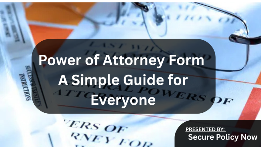 Power of Attorney Form: A Simple Guide for Everyone