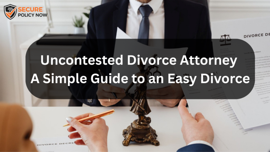 Uncontested Divorce Attorney: Simple Guide to an Easy Divorce