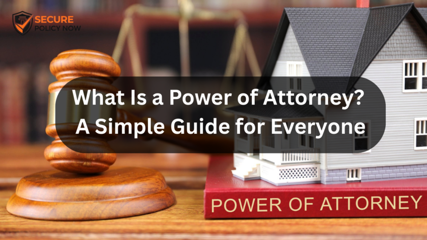 What Is a Power of Attorney? A Simple Guide for Everyone