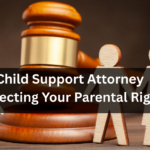 Child Support Attorney: Protecting Your Parental Rights